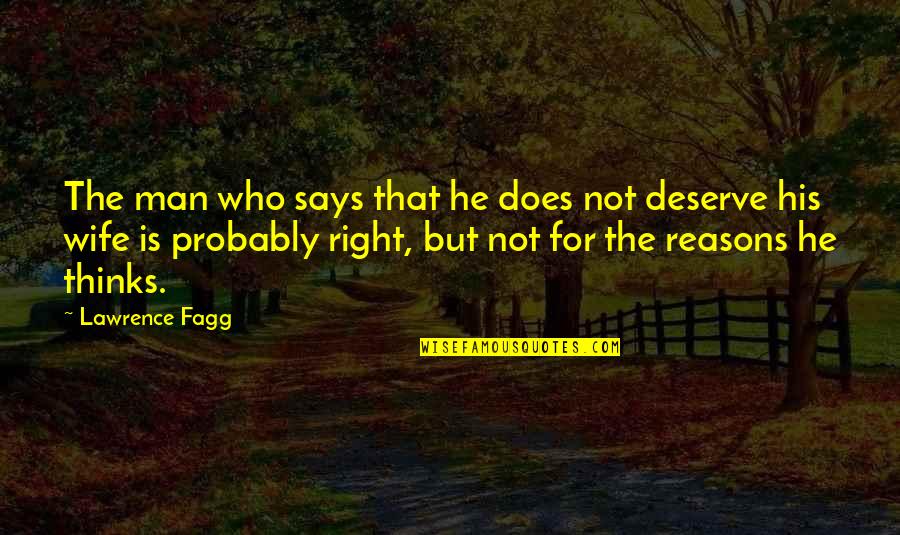 Does Not Deserve Quotes By Lawrence Fagg: The man who says that he does not