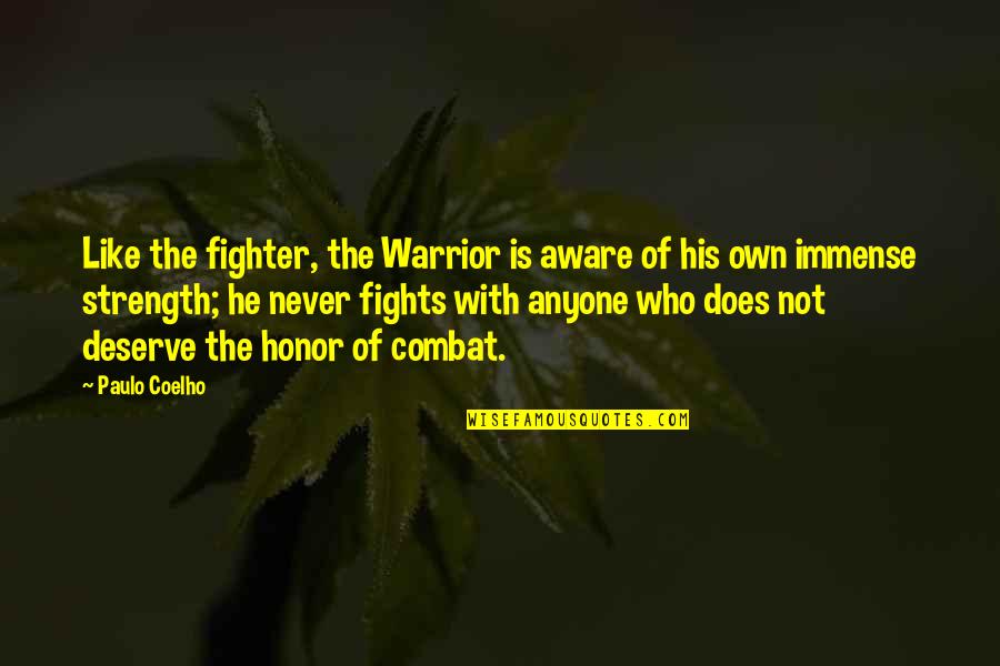 Does Not Deserve Quotes By Paulo Coelho: Like the fighter, the Warrior is aware of