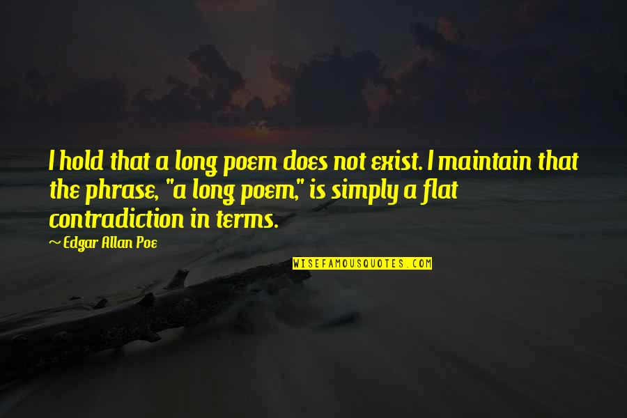 Does Not Exist Quotes By Edgar Allan Poe: I hold that a long poem does not