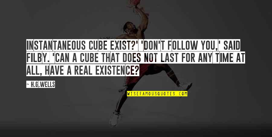 Does Not Exist Quotes By H.G.Wells: Instantaneous cube exist?' 'Don't follow you,' said Filby.