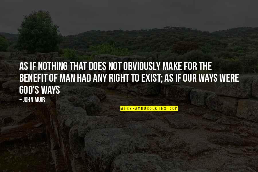 Does Not Exist Quotes By John Muir: As if nothing that does not obviously make