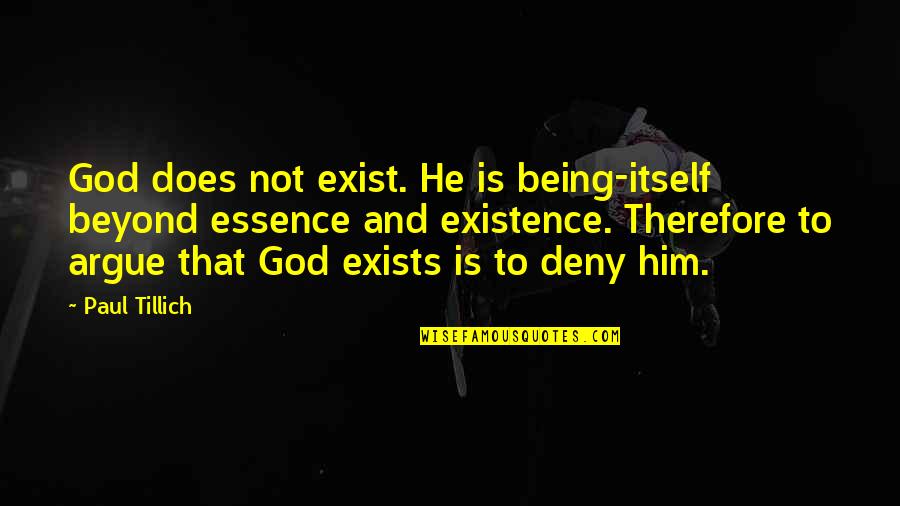 Does Not Exist Quotes By Paul Tillich: God does not exist. He is being-itself beyond