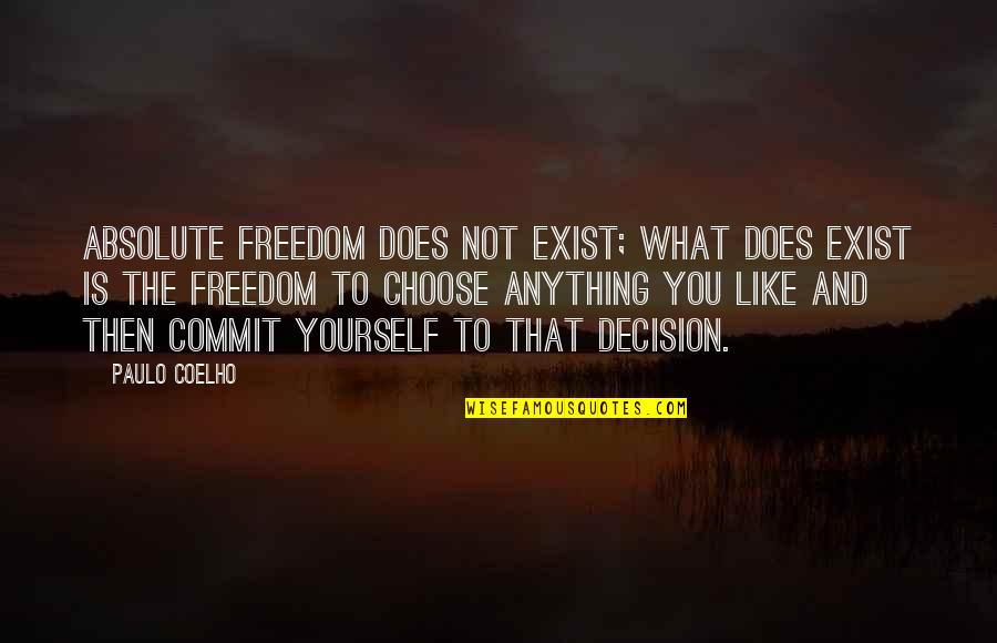 Does Not Exist Quotes By Paulo Coelho: Absolute freedom does not exist; what does exist