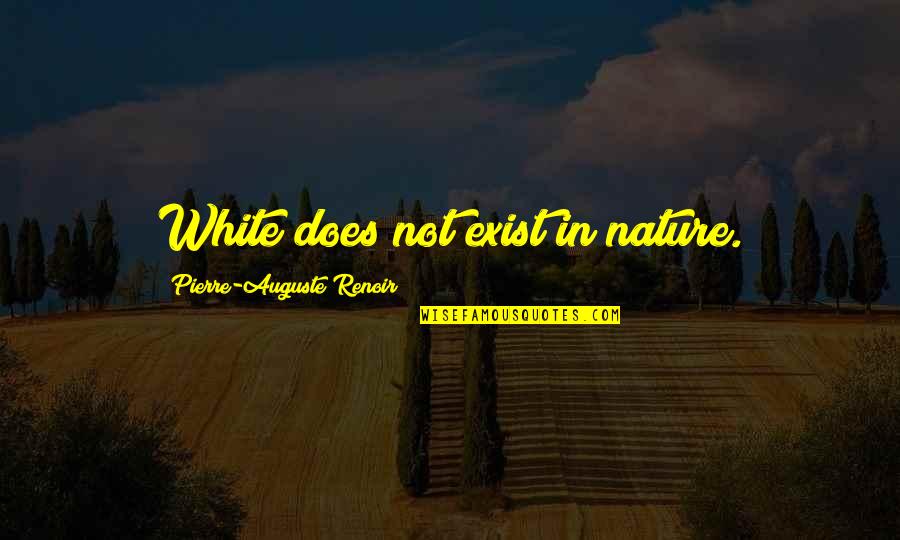 Does Not Exist Quotes By Pierre-Auguste Renoir: White does not exist in nature.