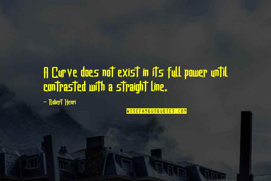 Does Not Exist Quotes By Robert Henri: A Curve does not exist in its full