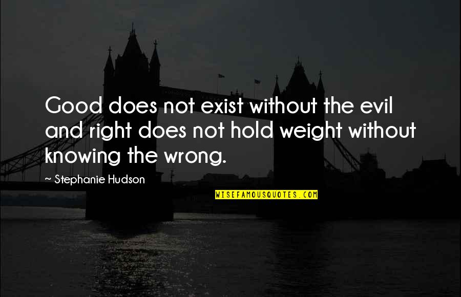 Does Not Exist Quotes By Stephanie Hudson: Good does not exist without the evil and