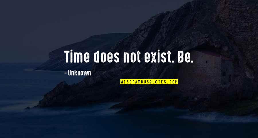 Does Not Exist Quotes By Unknown: Time does not exist. Be.