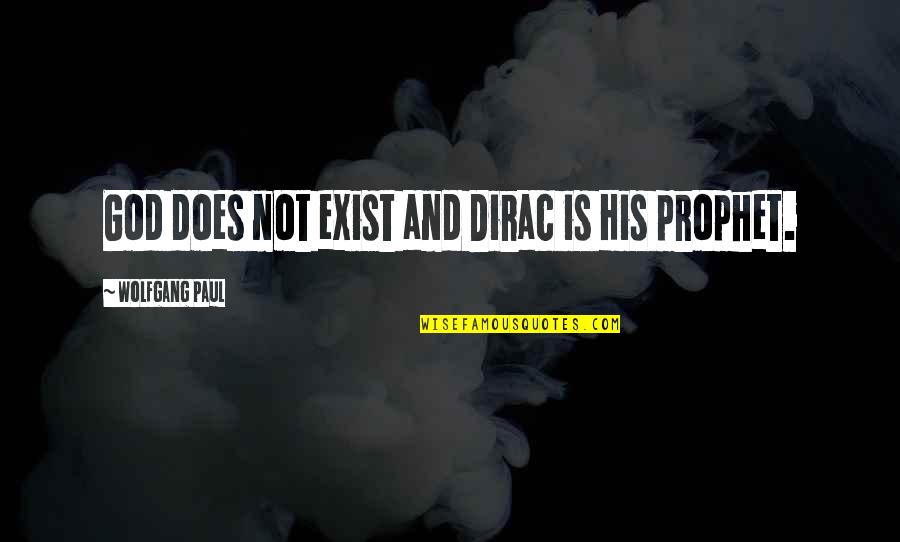 Does Not Exist Quotes By Wolfgang Paul: God does not exist and Dirac is His