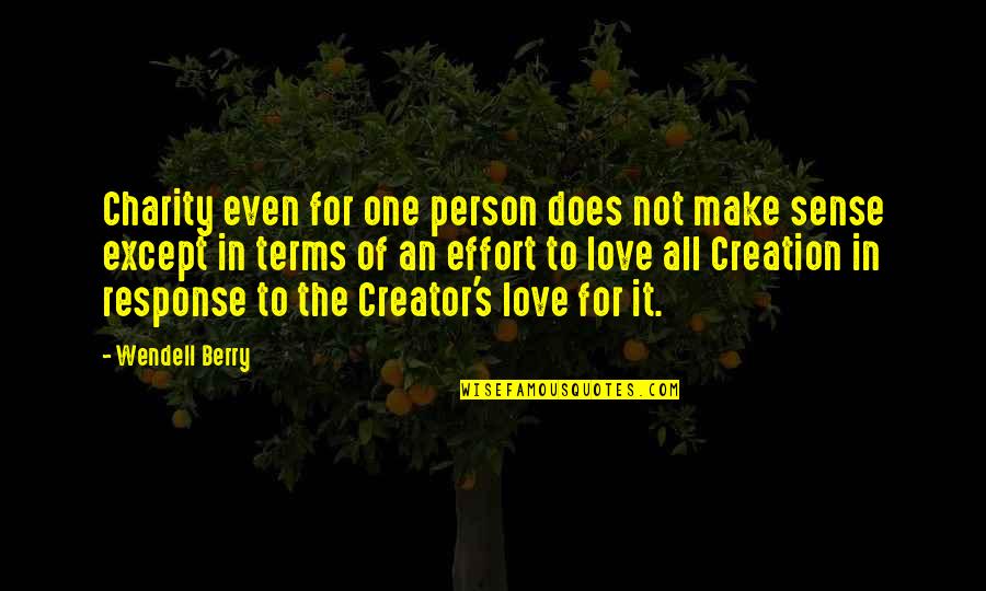 Does Not Make Sense Quotes By Wendell Berry: Charity even for one person does not make