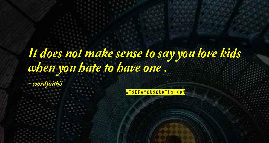 Does Not Make Sense Quotes By Wordfaith3: It does not make sense to say you