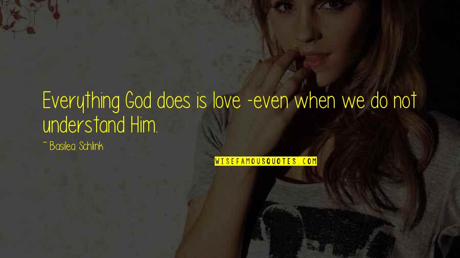 Does Not Understand Quotes By Basilea Schlink: Everything God does is love -even when we