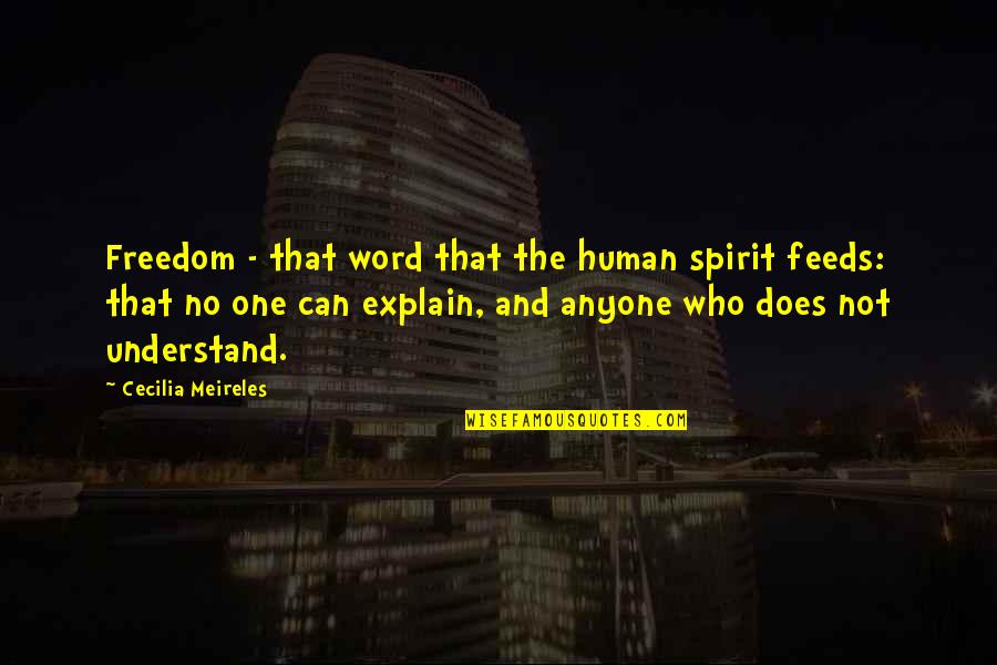 Does Not Understand Quotes By Cecilia Meireles: Freedom - that word that the human spirit