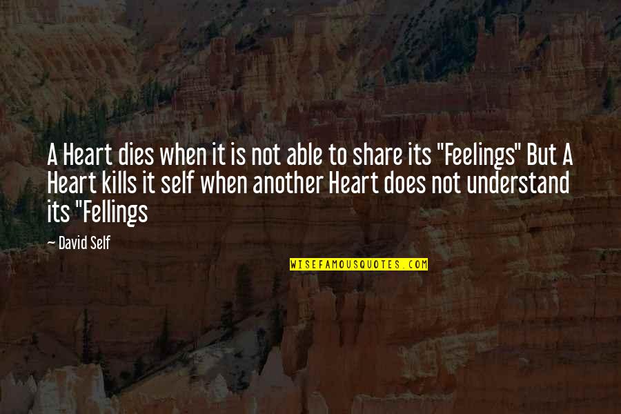 Does Not Understand Quotes By David Self: A Heart dies when it is not able