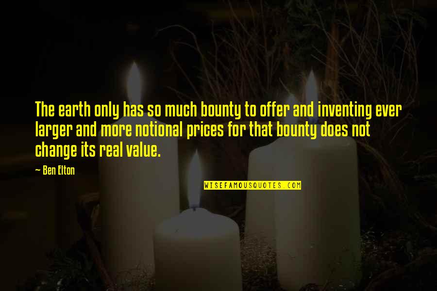 Does Not Value Quotes By Ben Elton: The earth only has so much bounty to