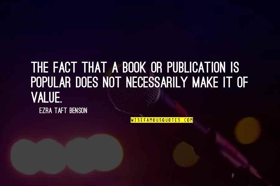 Does Not Value Quotes By Ezra Taft Benson: The fact that a book or publication is