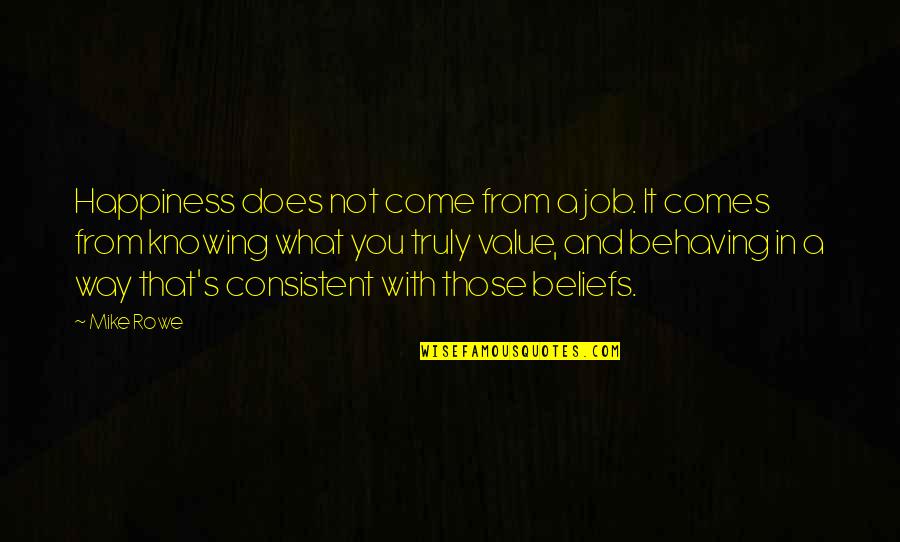 Does Not Value Quotes By Mike Rowe: Happiness does not come from a job. It