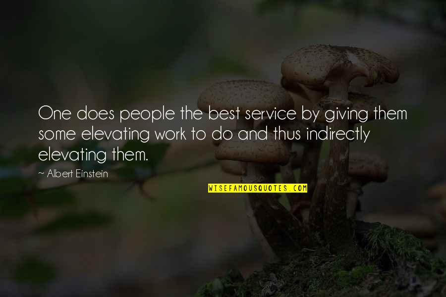 Does Not Work Out Quotes By Albert Einstein: One does people the best service by giving