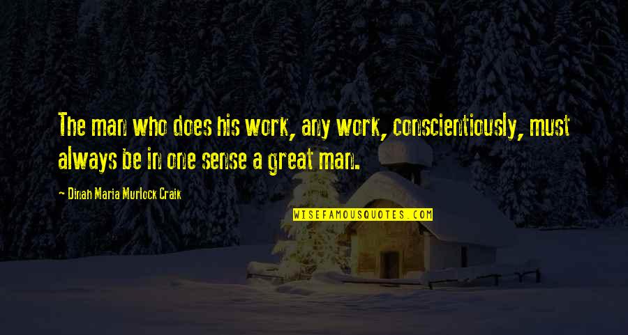Does Not Work Out Quotes By Dinah Maria Murlock Craik: The man who does his work, any work,