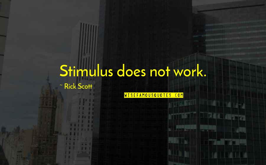 Does Not Work Out Quotes By Rick Scott: Stimulus does not work.