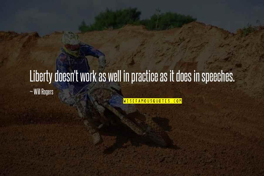 Does Not Work Out Quotes By Will Rogers: Liberty doesn't work as well in practice as