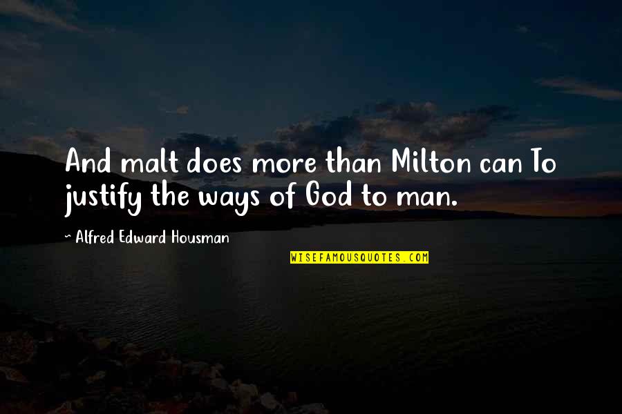 Does Quotes By Alfred Edward Housman: And malt does more than Milton can To