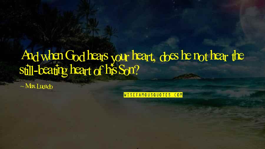 Does Quotes By Max Lucado: And when God hears your heart, does he