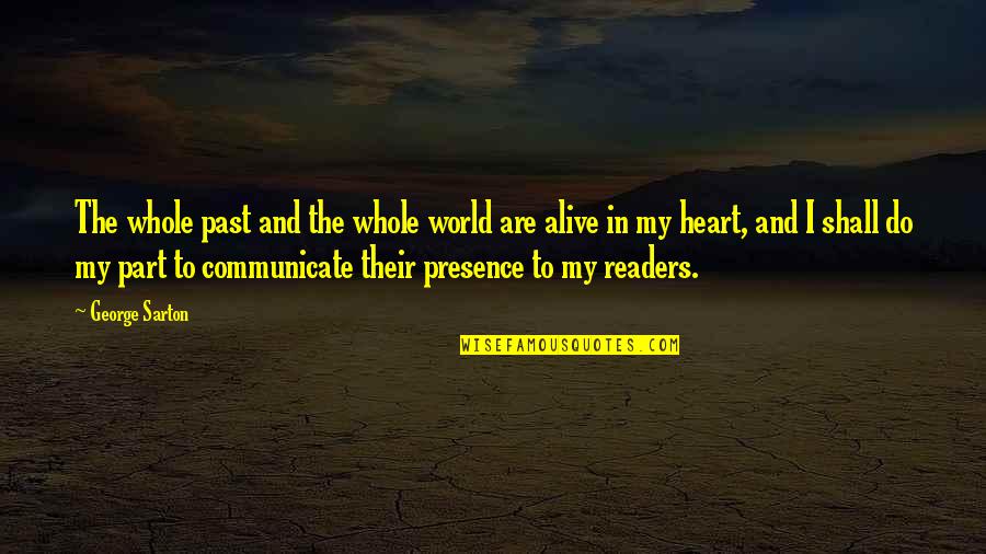 Does Real Love Exist Quotes By George Sarton: The whole past and the whole world are