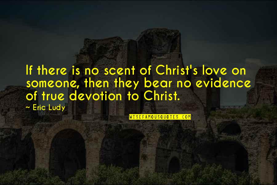 Does She Care Quotes By Eric Ludy: If there is no scent of Christ's love