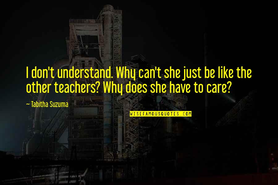Does She Care Quotes By Tabitha Suzuma: I don't understand. Why can't she just be