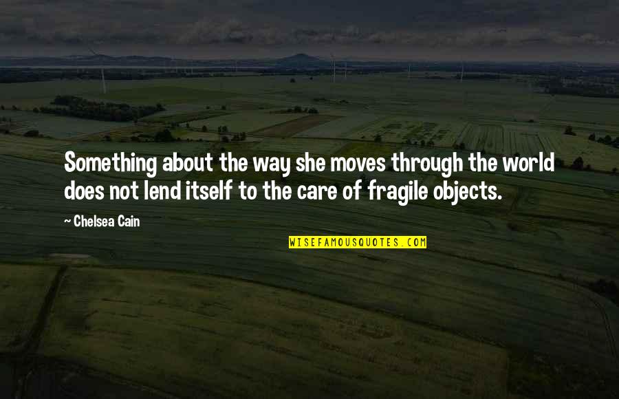 Does She Even Care Quotes By Chelsea Cain: Something about the way she moves through the