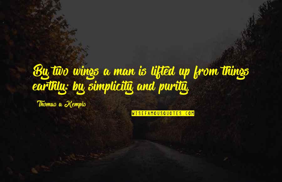Does She Know I Love Her Quotes By Thomas A Kempis: By two wings a man is lifted up