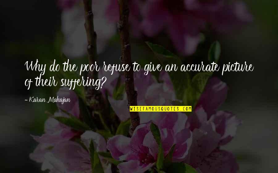 Does She Miss Me Quotes By Karan Mahajan: Why do the poor refuse to give an