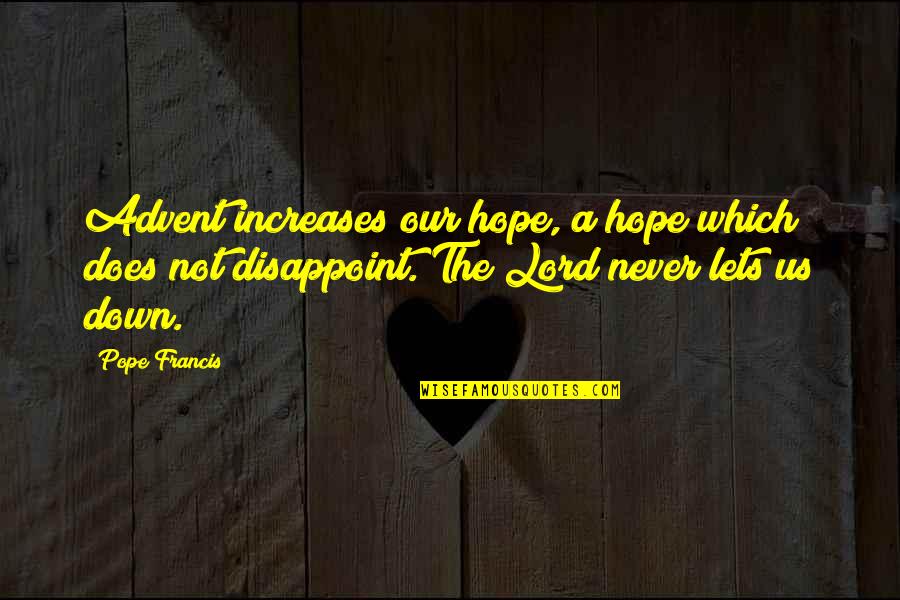 Does The Pope Quotes By Pope Francis: Advent increases our hope, a hope which does