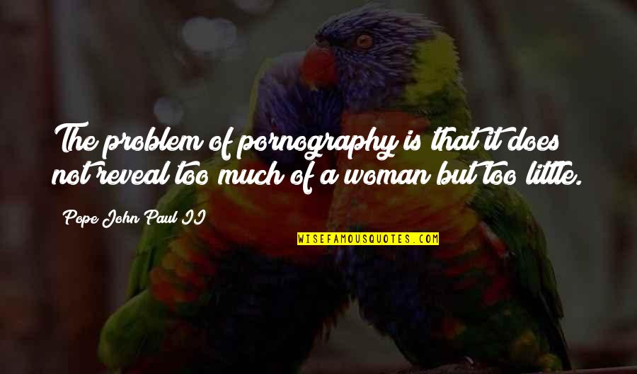 Does The Pope Quotes By Pope John Paul II: The problem of pornography is that it does