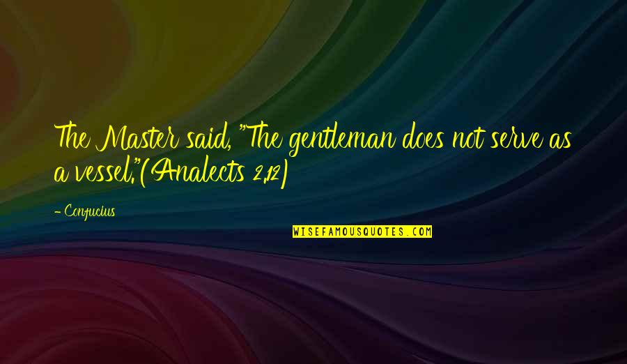 Does The Quotes By Confucius: The Master said, "The gentleman does not serve