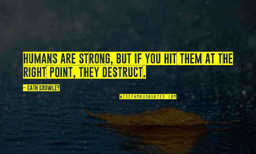Does The Warehouse Do Winz Quotes By Cath Crowley: Humans are strong, but if you hit them