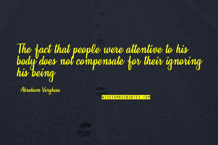 Does Were Quotes By Abraham Verghese: The fact that people were attentive to his