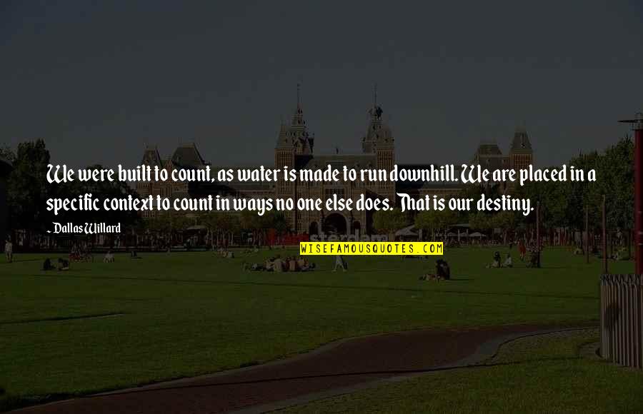 Does Were Quotes By Dallas Willard: We were built to count, as water is