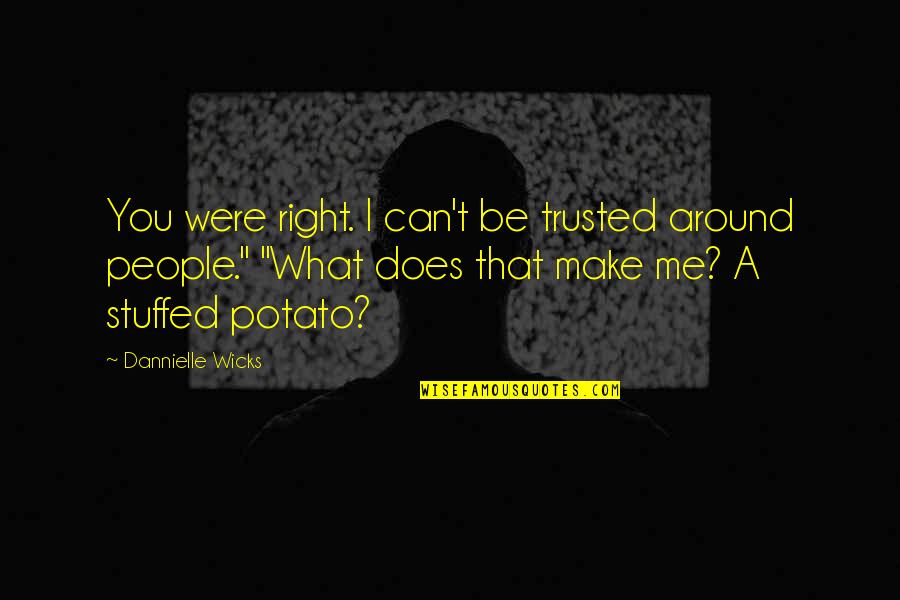 Does Were Quotes By Dannielle Wicks: You were right. I can't be trusted around