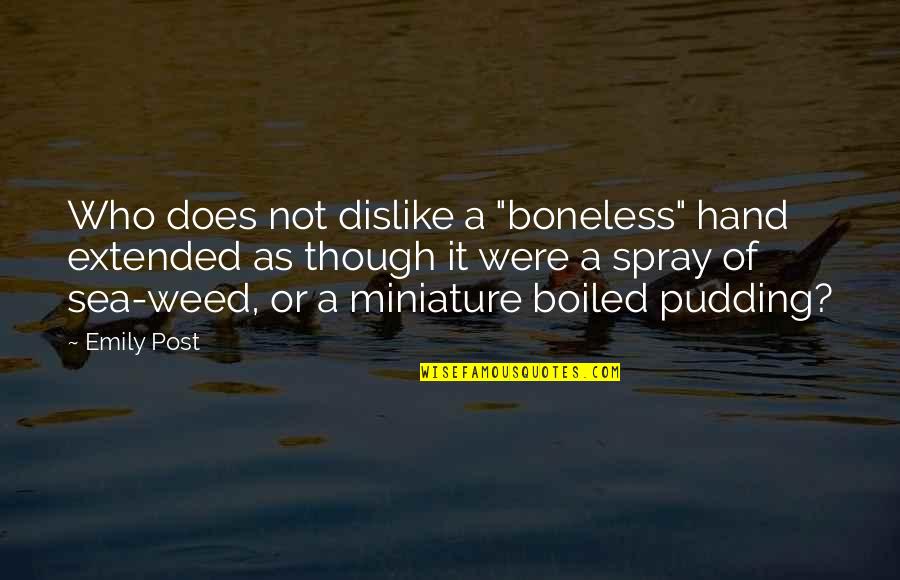 Does Were Quotes By Emily Post: Who does not dislike a "boneless" hand extended