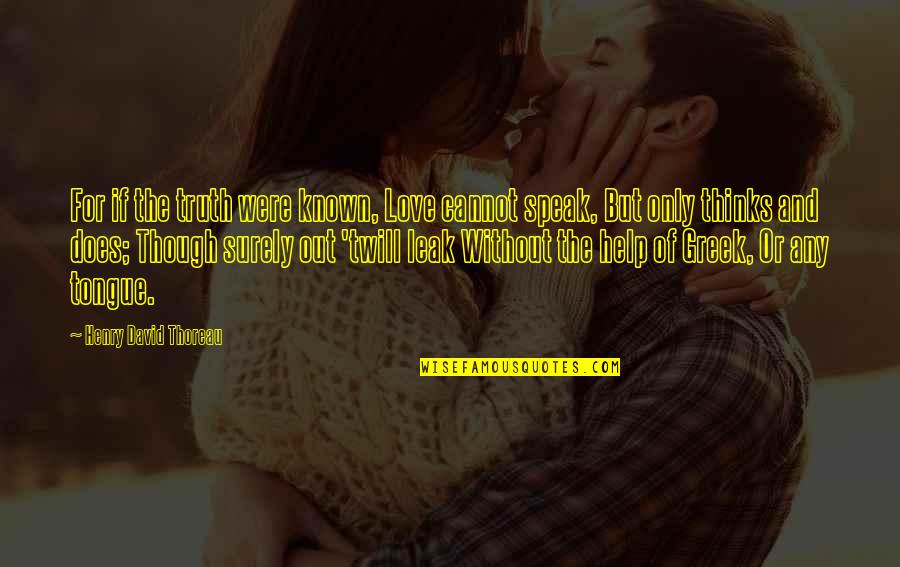 Does Were Quotes By Henry David Thoreau: For if the truth were known, Love cannot
