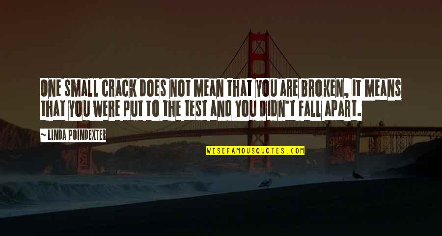 Does Were Quotes By Linda Poindexter: One small crack does not mean that you
