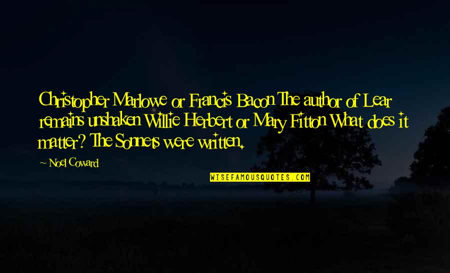 Does Were Quotes By Noel Coward: Christopher Marlowe or Francis Bacon The author of