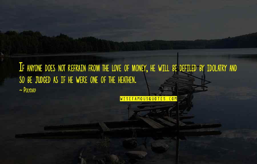 Does Were Quotes By Polycarp: If anyone does not refrain from the love