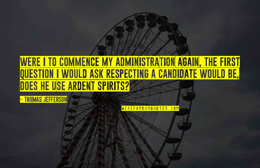 Does Were Quotes By Thomas Jefferson: Were I to commence my administration again, the