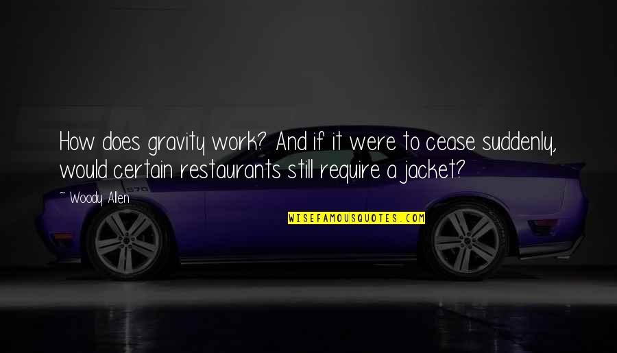 Does Were Quotes By Woody Allen: How does gravity work? And if it were