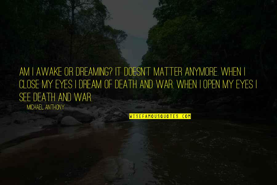 Doesn Matter Anymore Quotes By Michael Anthony: Am I awake or dreaming? It doesn't matter