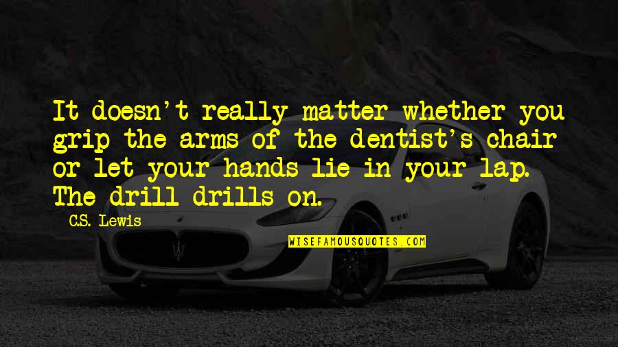 Doesn Matter Quotes By C.S. Lewis: It doesn't really matter whether you grip the