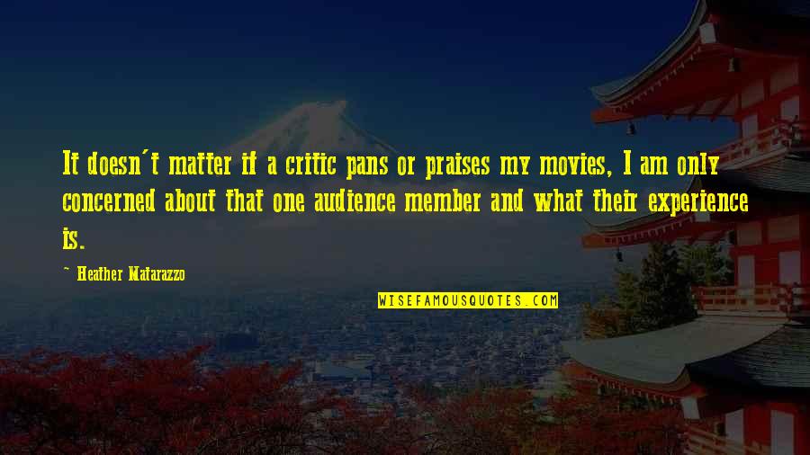 Doesn Matter Quotes By Heather Matarazzo: It doesn't matter if a critic pans or