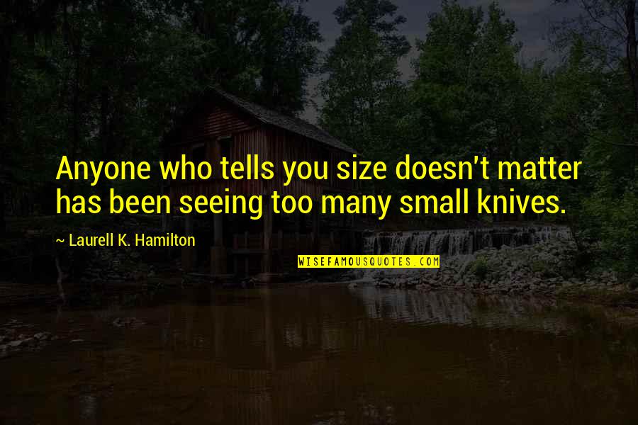 Doesn Matter Quotes By Laurell K. Hamilton: Anyone who tells you size doesn't matter has